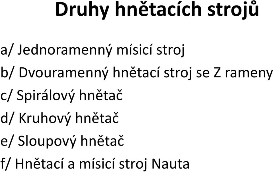 rameny c/ Spirálový hnětač d/ Kruhový hnětač