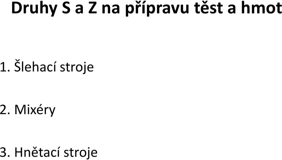 1. Šlehací stroje 2.