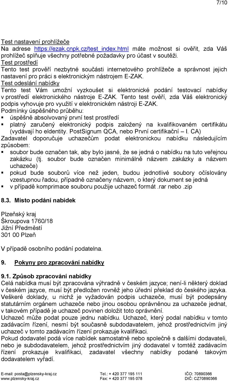 Test odeslání nabídky Tento test Vám umožní vyzkoušet si elektronické podání testovací nabídky v prostředí elektronického nástroje E-ZAK.