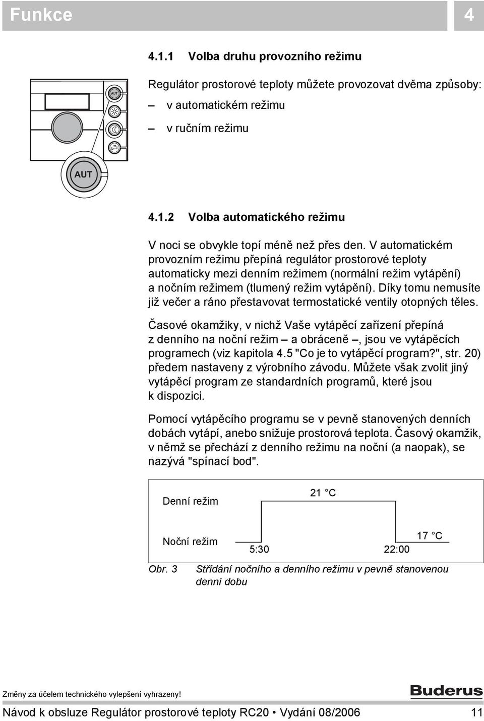 Díky tomu nemusíte již večer a ráno přestavovat termostatické ventily otopných těles.