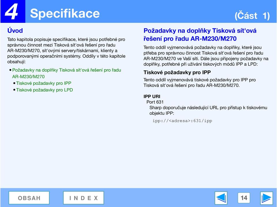 Oddíly v této kapitole obsahují: Požadavky na doplňky Tisková sít'ová řešení pro řadu AR-M230/M270 Tiskové požadavky pro IPP Tiskové požadavky pro LPD Požadavky na doplňky Tisková sít'ová řešení pro