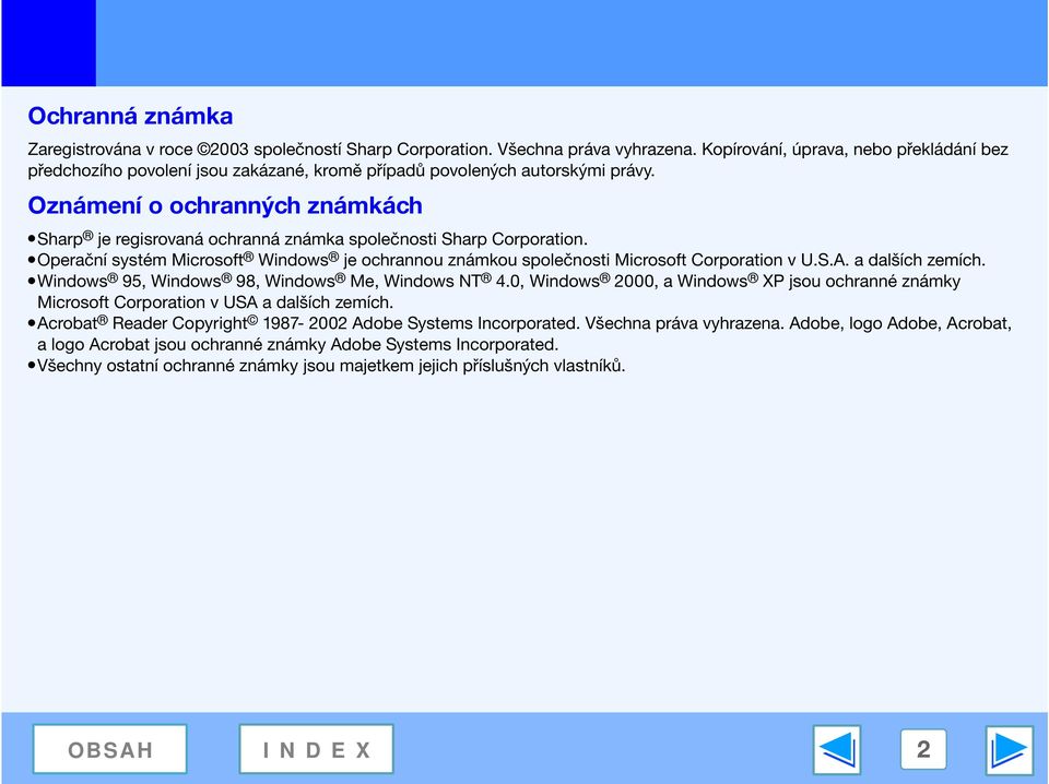 Oznámení o ochranných známkách Sharp je regisrovaná ochranná známka společnosti Sharp Corporation. Operační systém Microsoft Windows je ochrannou známkou společnosti Microsoft Corporation v U.S.A.