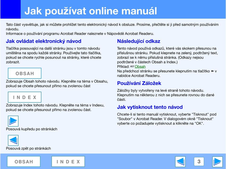 Jak ovládat elektronický návod Tlačítka posouvající na další stránku jsou v tomto návodu umíštěna na spodu každé stránky.