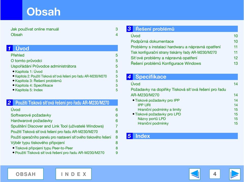 Discover and Link Tool (uživatelé Windows) 7 Použití Tisková sít'ová řešení pro řadu AR-M230/M270 8 Použití operačního panelu pro nastavení sít'ového tiskového řešení 8 Výběr typu tiskového připojení