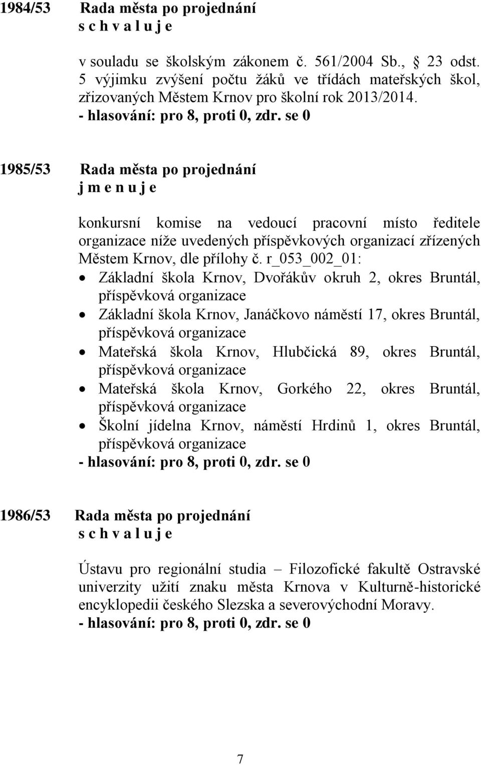 r_053_002_01: Základní škola Krnov, Dvořákův okruh 2, okres Bruntál, příspěvková organizace Základní škola Krnov, Janáčkovo náměstí 17, okres Bruntál, příspěvková organizace Mateřská škola Krnov,