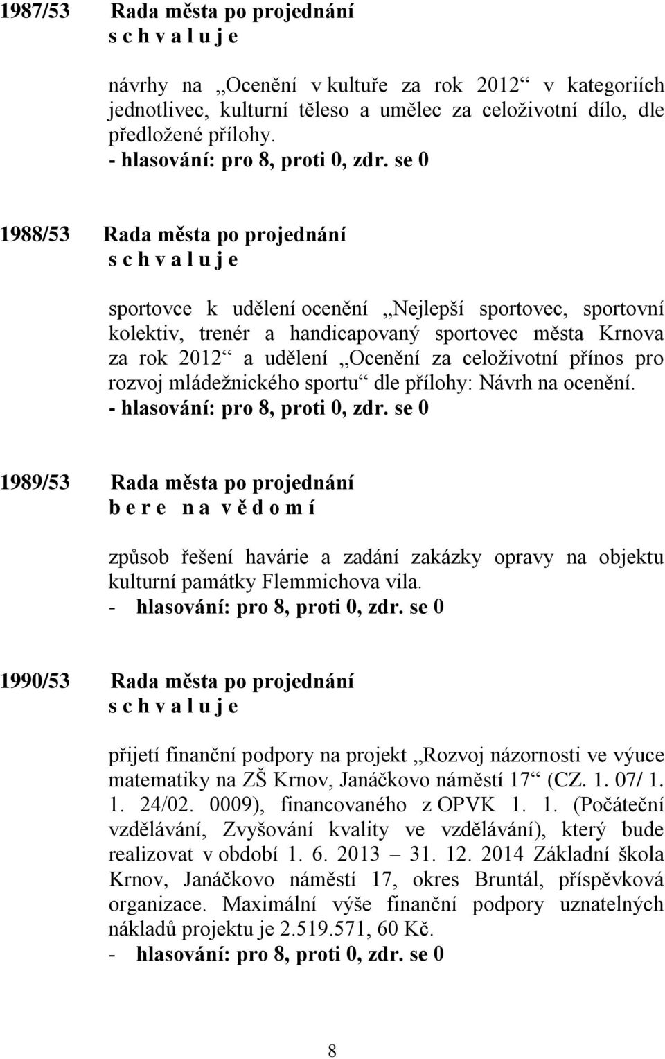 pro rozvoj mládežnického sportu dle přílohy: Návrh na ocenění.