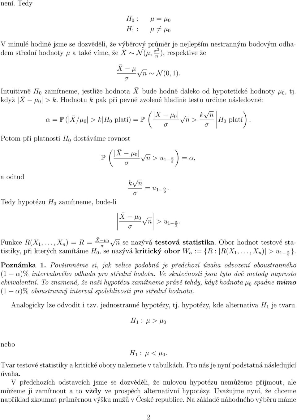 X µ0 k ) n 0 > k H 0 platí) = P n > σ σ H 0 platí Potom při platnosti H 0 dostáváme rovnost ( ) X µ0 P n > u1 α = α, σ a odtud Tedy hypotézu H 0 zamítneme, bude-li k n σ = u 1 α X µ 0 n > u 1 α σ