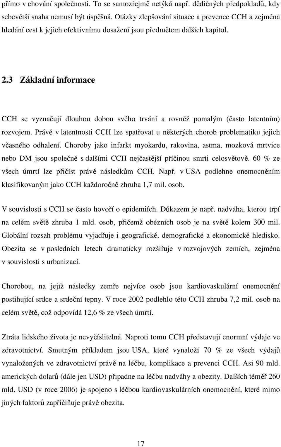 3 Základní informace CCH se vyznačují dlouhou dobou svého trvání a rovněž pomalým (často latentním) rozvojem.