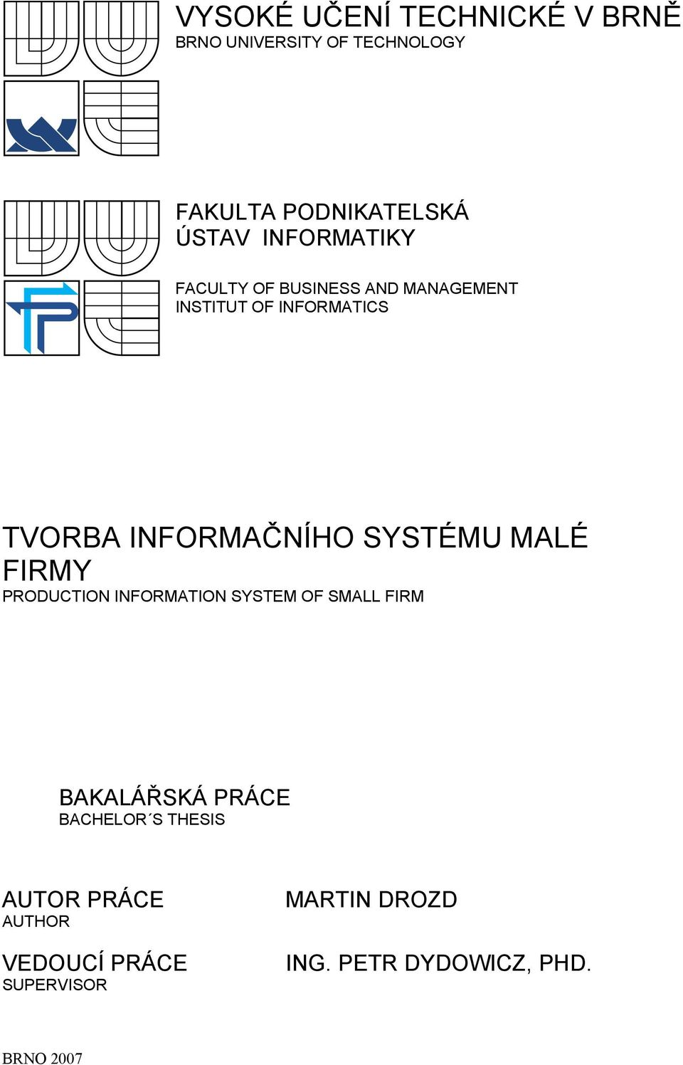 SYSTÉMU MALÉ FIRMY PRODUCTION INFORMATION SYSTEM OF SMALL FIRM BAKALÁŘSKÁ PRÁCE BACHELOR S