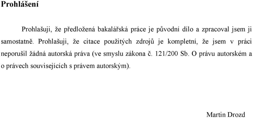 Prohlašuji, že citace použitých zdrojů je kompletní, že jsem v práci neporušil