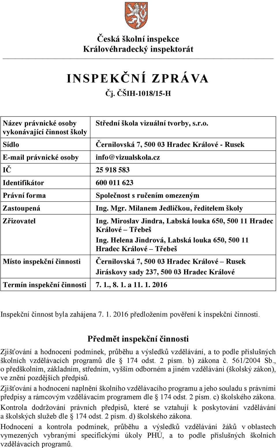 Milanem Jedličkou, ředitelem školy Ing. Miroslav Jindra, Labská louka 650, 500 11 Hradec Králové Třebeš Ing.