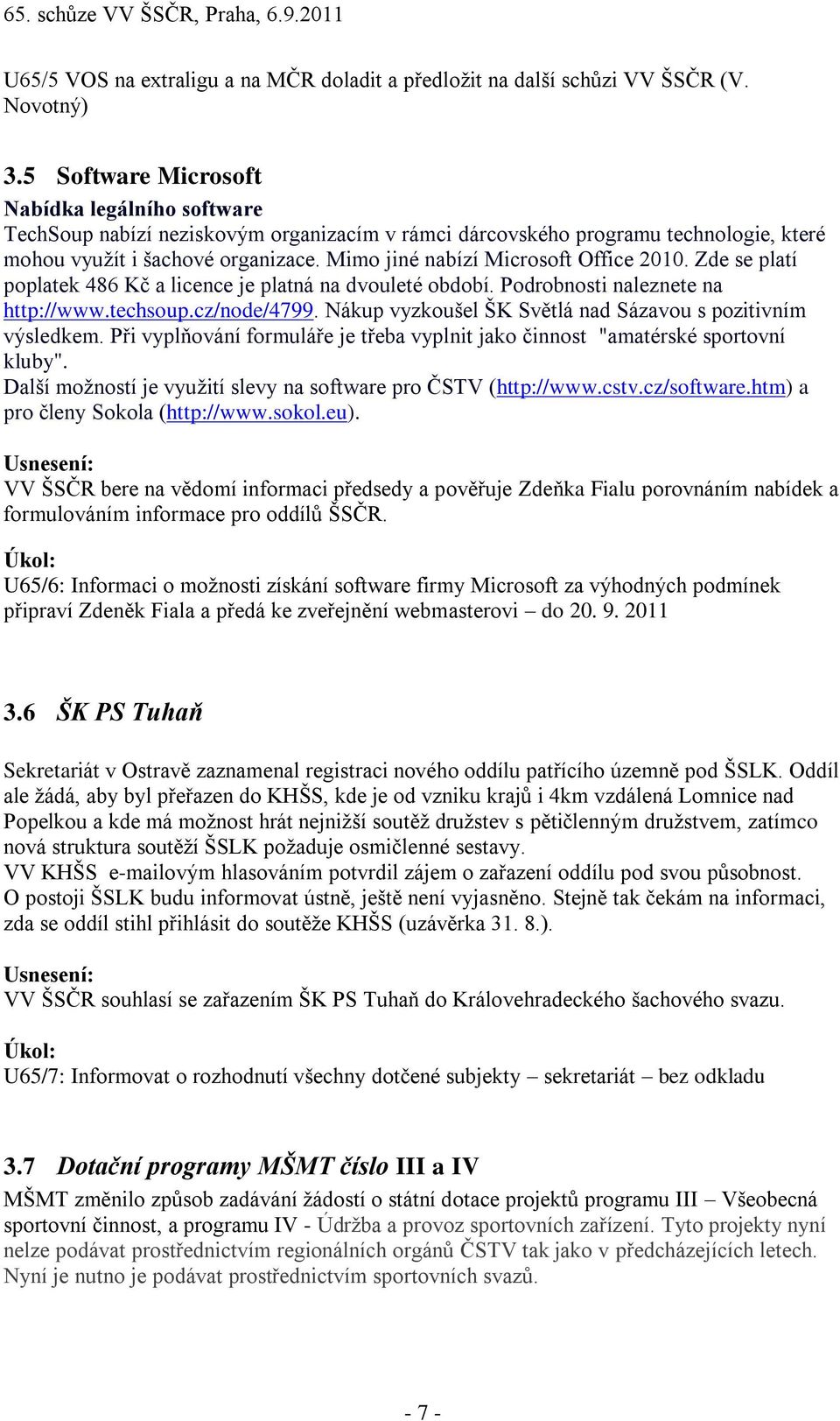 Mimo jiné nabízí Microsoft Office 2010. Zde se platí poplatek 486 Kč a licence je platná na dvouleté období. Podrobnosti naleznete na http://www.techsoup.cz/node/4799.