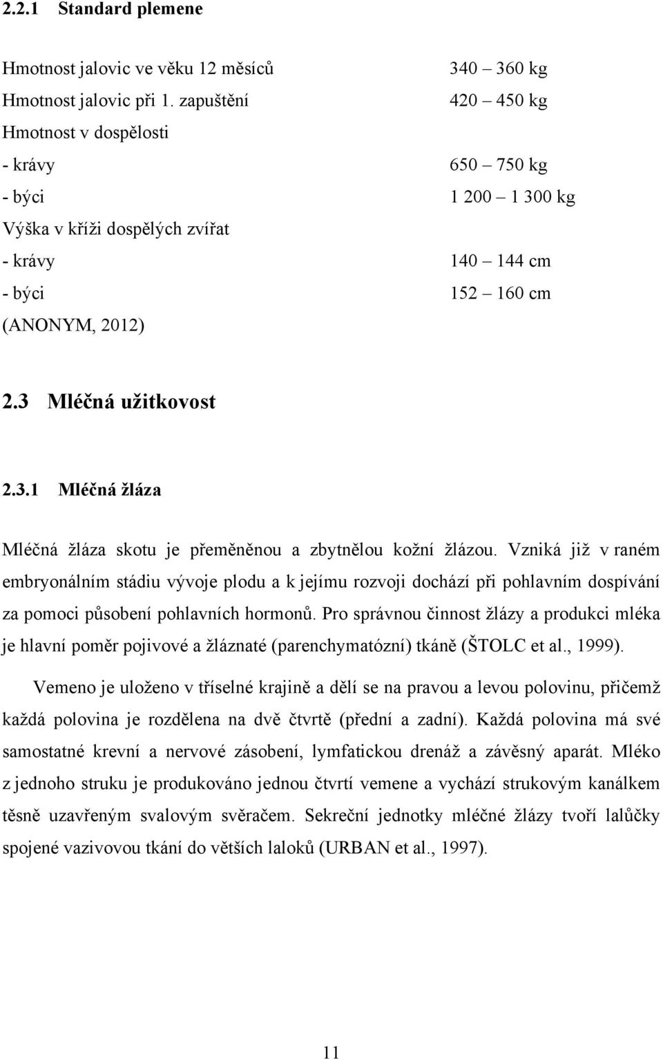 3 Mléčná užitkovost 2.3.1 Mléčná žláza Mléčná žláza skotu je přeměněnou a zbytnělou kožní žlázou.