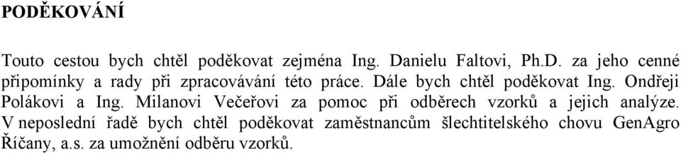 Milanovi Večeřovi za pomoc při odběrech vzorků a jejich analýze.