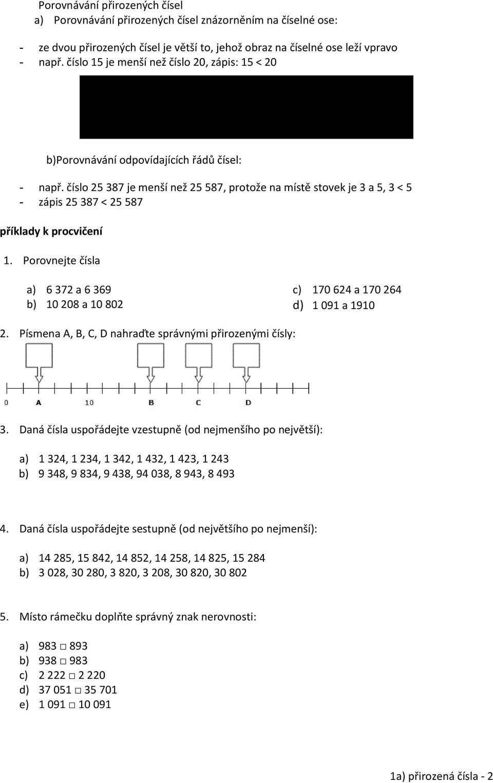 Porovnejte čísla a) 6 372 a 6 369 10 208 a 10 802 170 624 a 170 264 1 091 a 1910 2. Písmena A, B, C, D nahraďte správnými přirozenými čísly: 3.