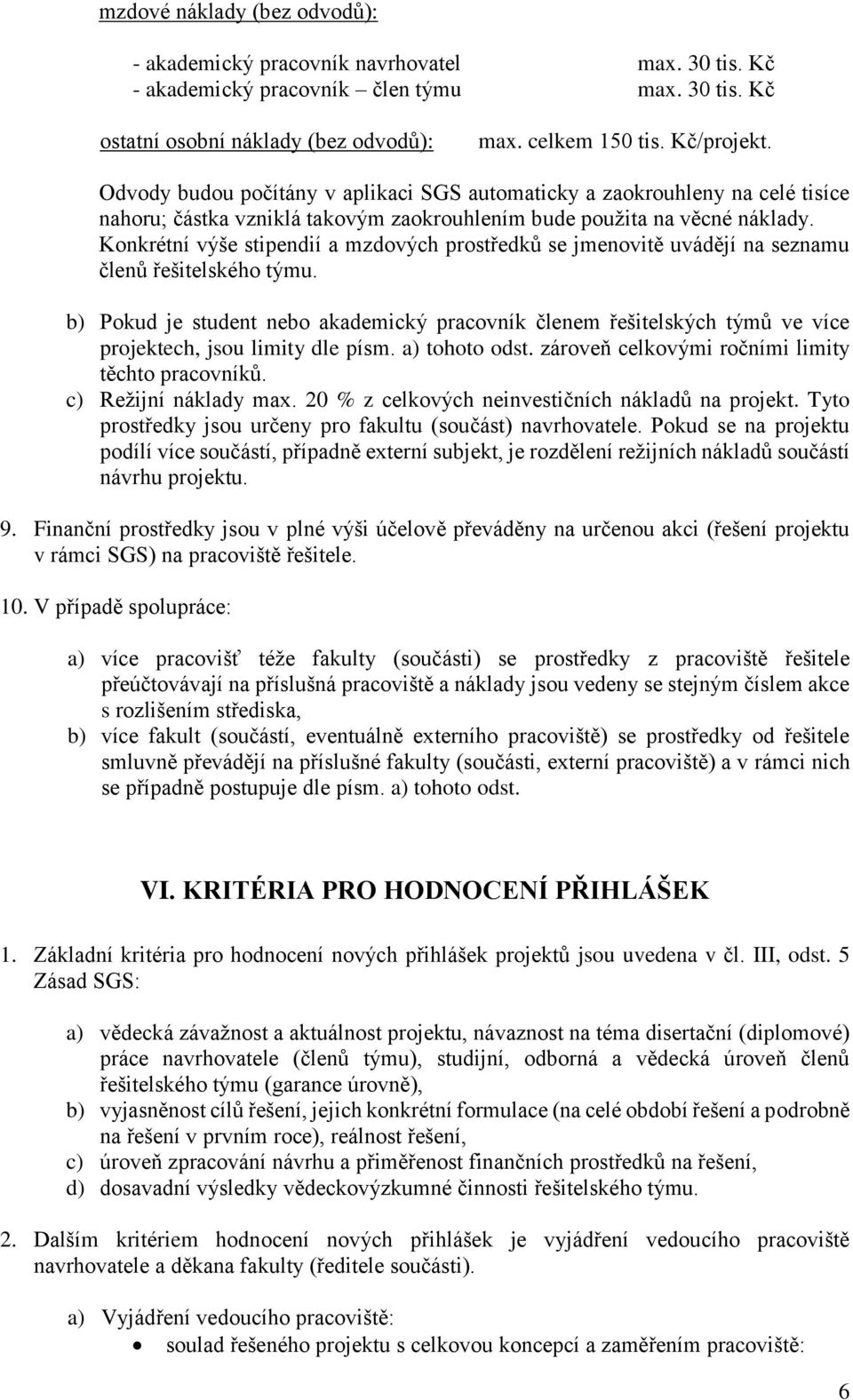 Konkrétní výše stipendií a mzdových prostředků se jmenovitě uvádějí na seznamu členů řešitelského týmu.