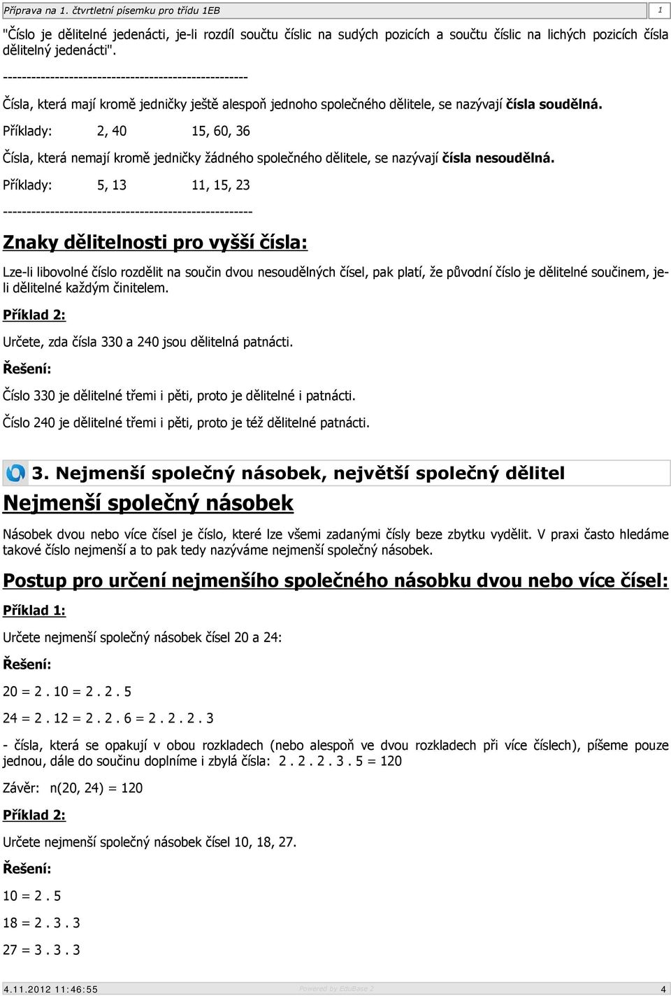 Příklady: 2, 40 15, 60, 36 Čísla, která nemají kromě jedničky žádného společného dělitele, se nazývají čísla nesoudělná.