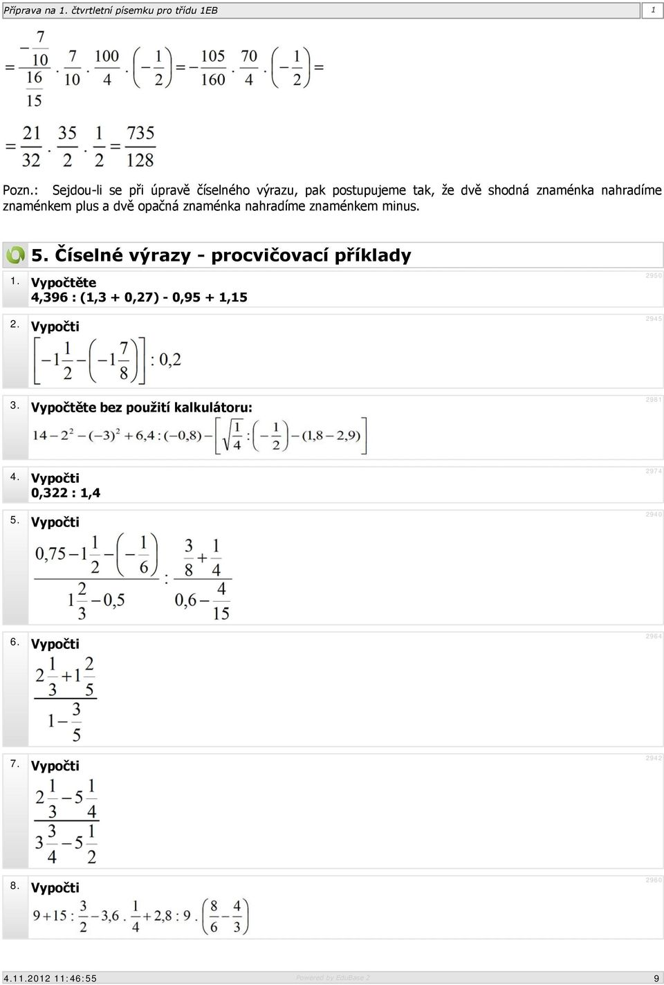 Číselné výrazy - procvičovací příklady 1. Vypočtěte 4,396 : (1,3 + 0,27) - 0,95 + 1,15 2.