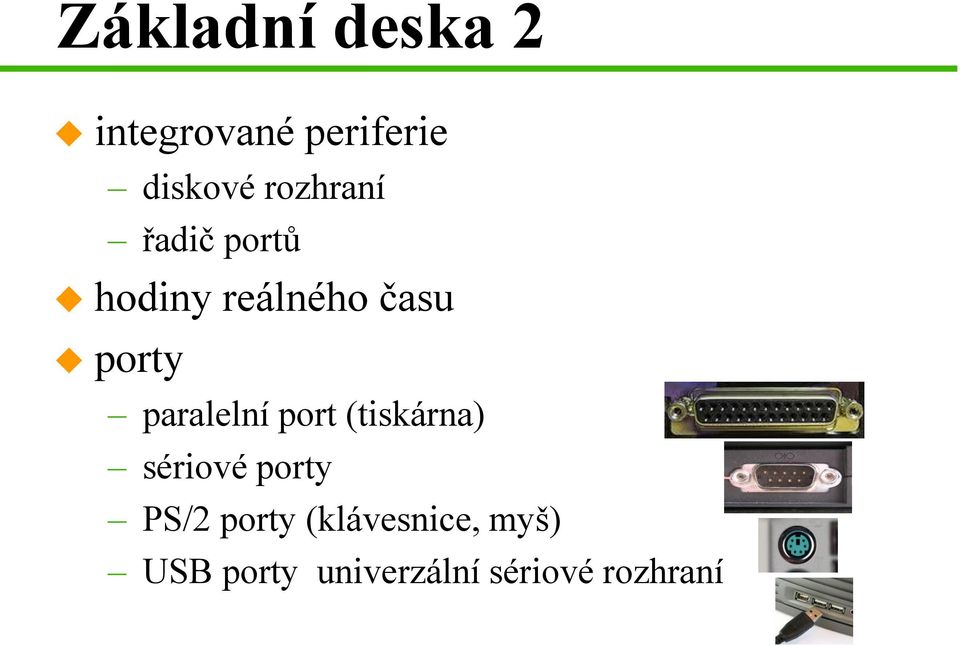 paralelní port (tiskárna) sériové porty PS/2 porty
