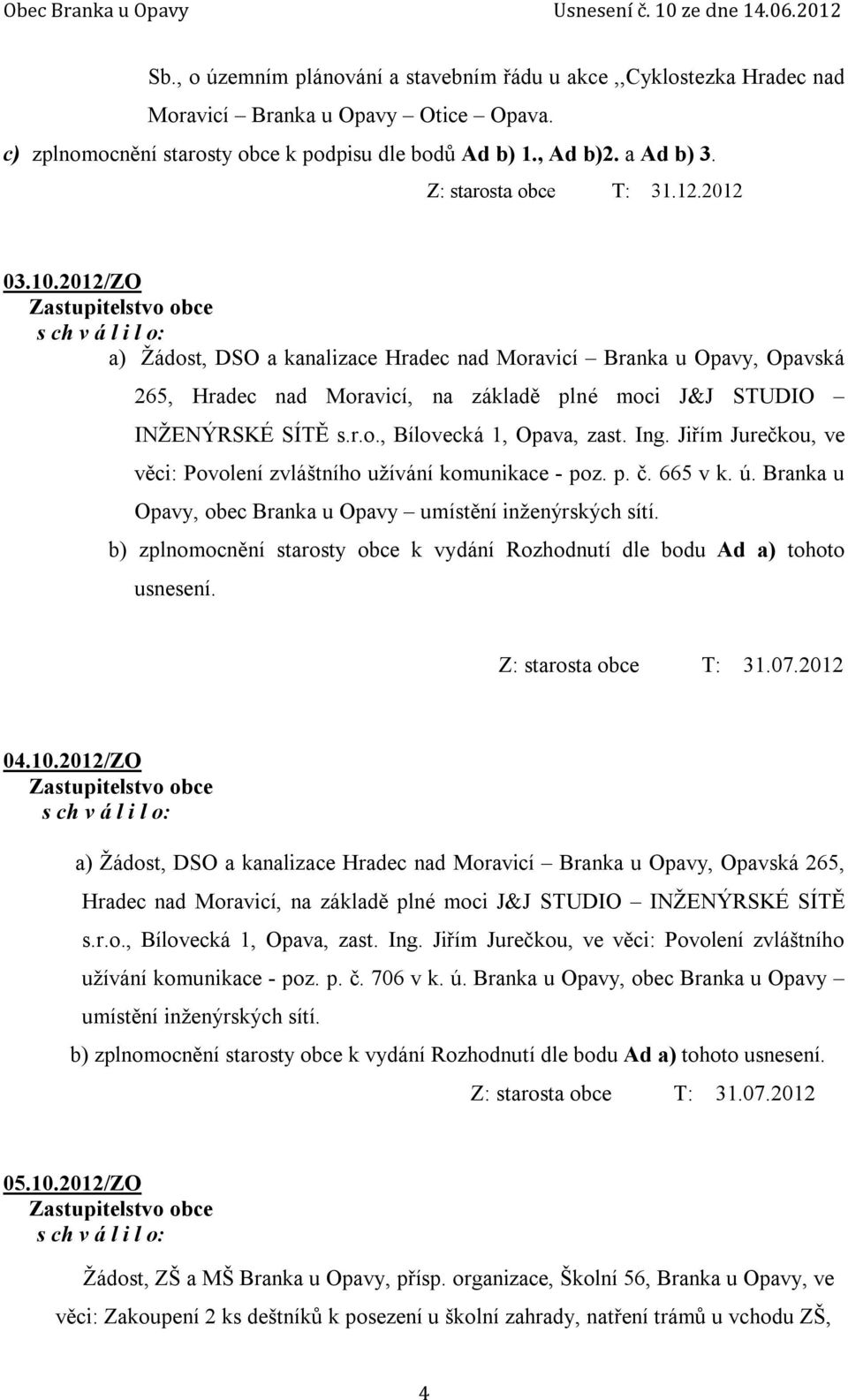 Jiřím Jurečkou, ve věci: Povolení zvláštního užívání komunikace - poz. p. č. 665 v k. ú. Branka u Opavy, obec Branka u Opavy umístění inženýrských sítí.