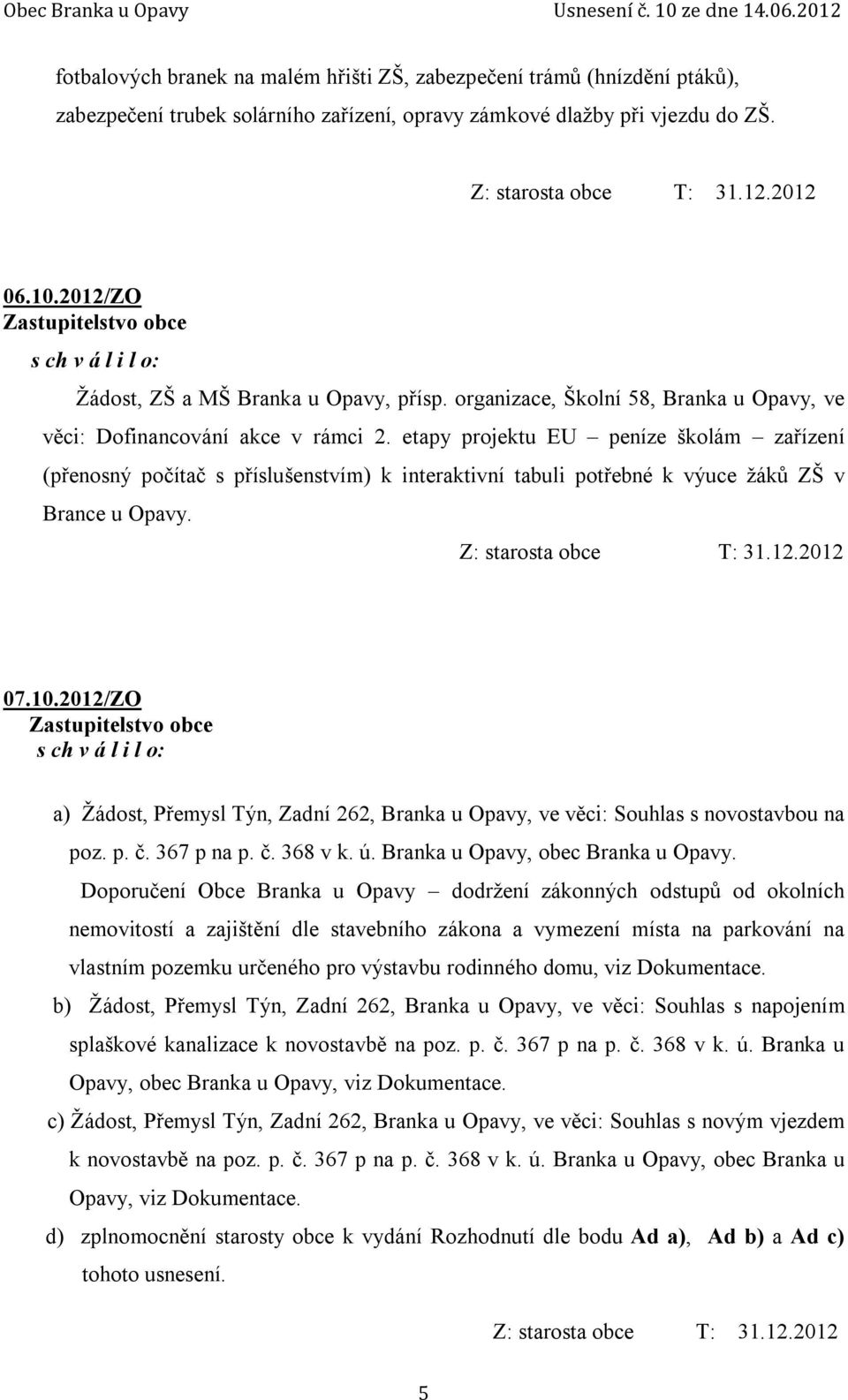 etapy projektu EU peníze školám zařízení (přenosný počítač s příslušenstvím) k interaktivní tabuli potřebné k výuce žáků ZŠ v Brance u Opavy. 07.10.