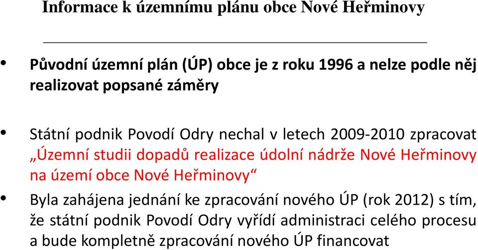 údolní nádrže Nové Heřminovy na území obce Nové Heřminovy Byla zahájena jednání ke zpracování nového ÚP(rok