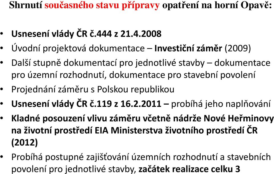 dokumentace pro stavební povolení Projednání záměru s Polskou republikou Usnesení vlády ČR č.119 z 16.2.