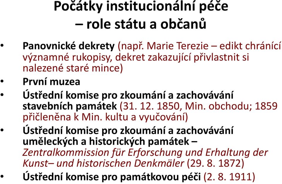 zkoumání a zachovávání stavebních památek (31. 12. 1850, Min. obchodu; 1859 přičleněna k Min.