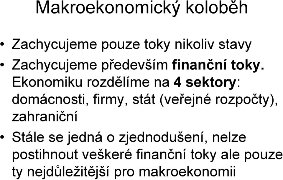 Ekonomiku rozdělíme na 4 sektory: domácnosti, firmy, stát (veřejné