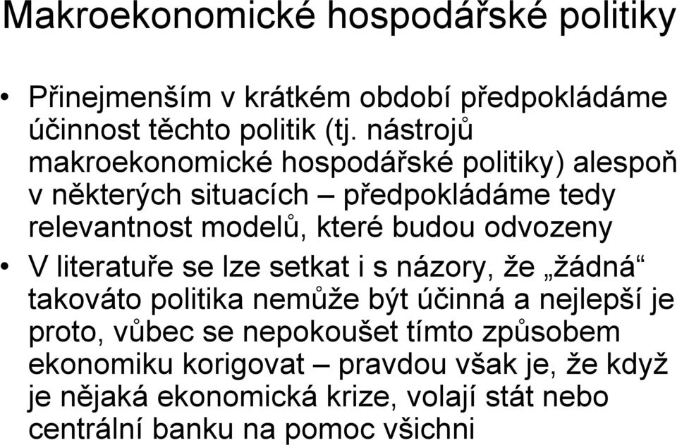 budou odvozeny V literatuře se lze setkat i s názory, že žádná takováto politika nemůže být účinná a nejlepší je proto, vůbec