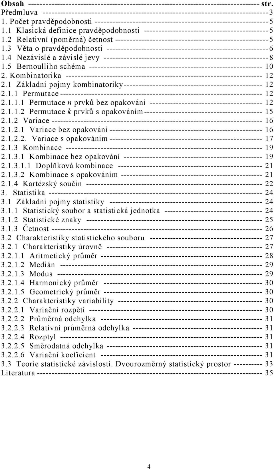 Relativní (poměrná) četnost ----------------------------------------------------- 5.3 Věta o pravděpodobnosti -------------------------------------------------------- 6.