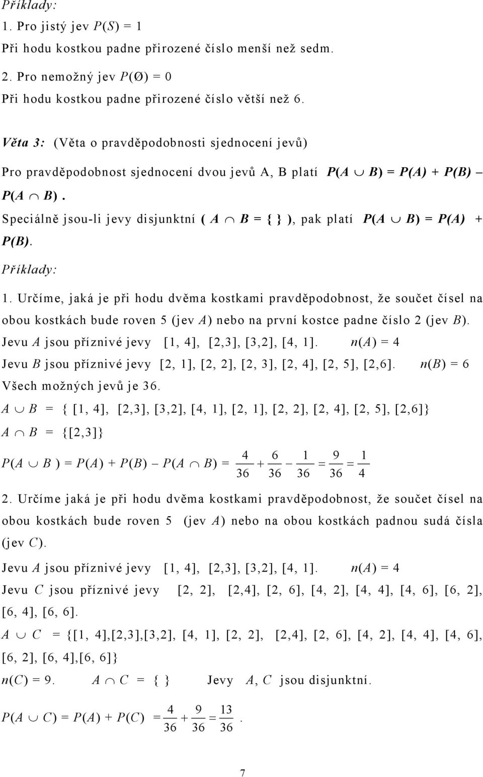 Speciálně jsou-li jevy disjunktní ( A B { } ), pak platí P(A B) P(A) P(B). Příklady:.