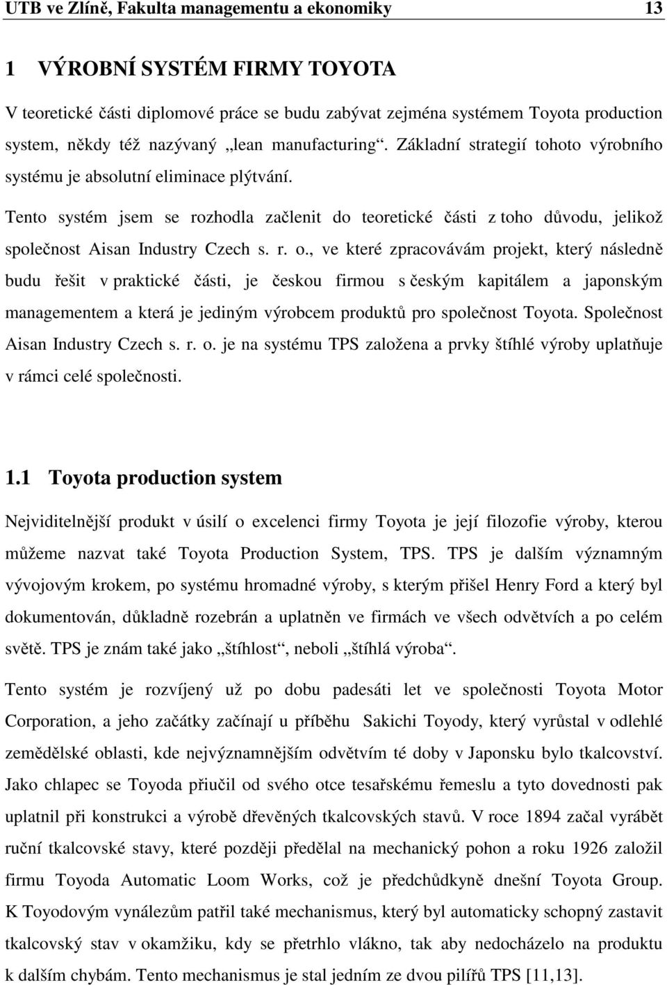 Tento systém jsem se rozhodla začlenit do teoretické části z toho důvodu, jelikož společnost Aisan Industry Czech s. r. o.