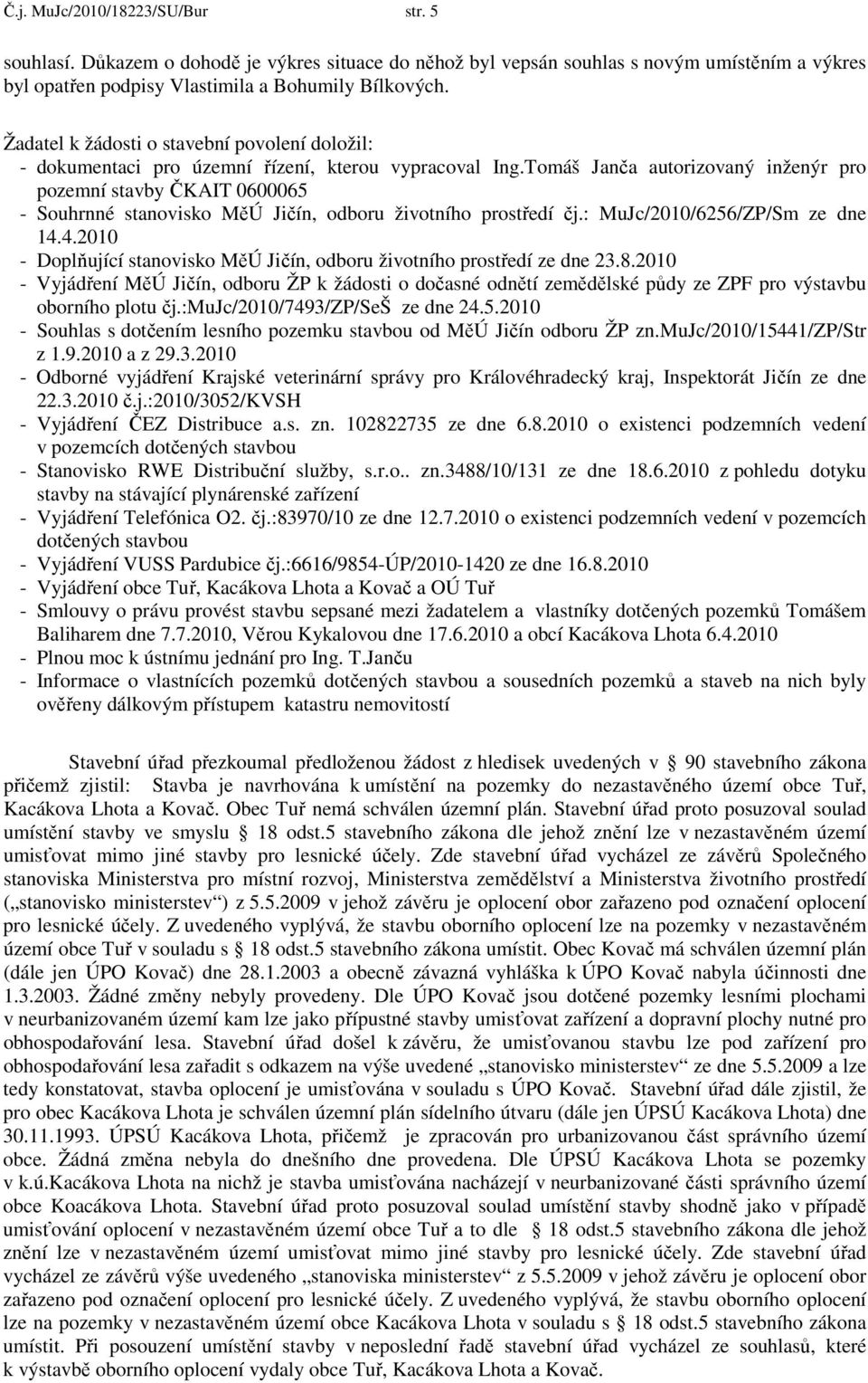 Tomáš Janča autorizovaný inženýr pro pozemní stavby ČKAIT 0600065 - Souhrnné stanovisko MěÚ Jičín, odboru životního prostředí čj.: MuJc/2010/6256/ZP/Sm ze dne 14.