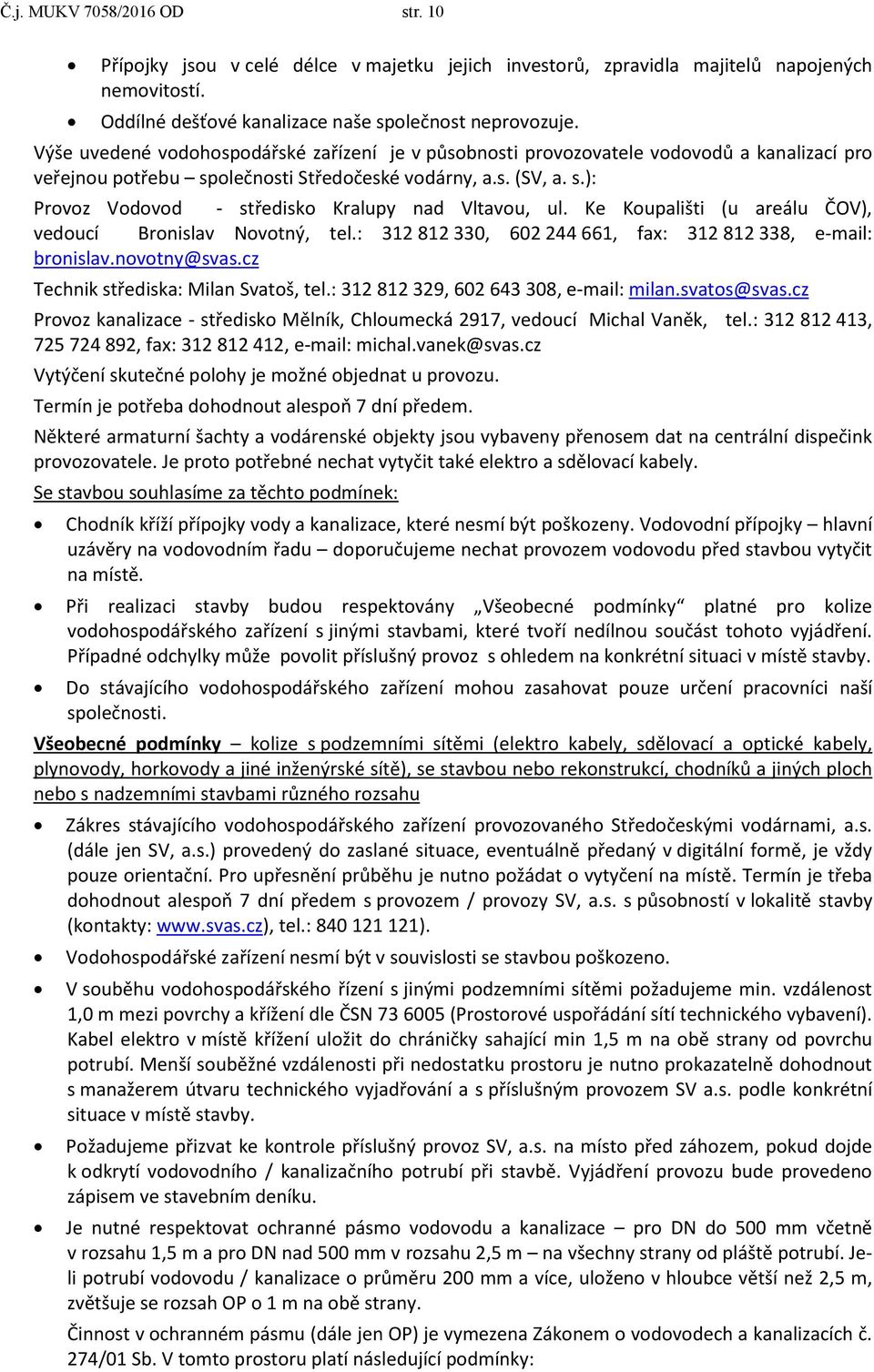 Ke Koupališti (u areálu ČOV), vedoucí Bronislav Novotný, tel.: 312 812 330, 602 244 661, fax: 312 812 338, e-mail: bronislav.novotny@svas.cz Technik střediska: Milan Svatoš, tel.