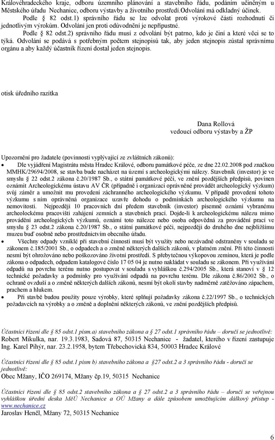 2) správního řádu musí z odvolání být patrno, kdo je činí a které věci se to týká.