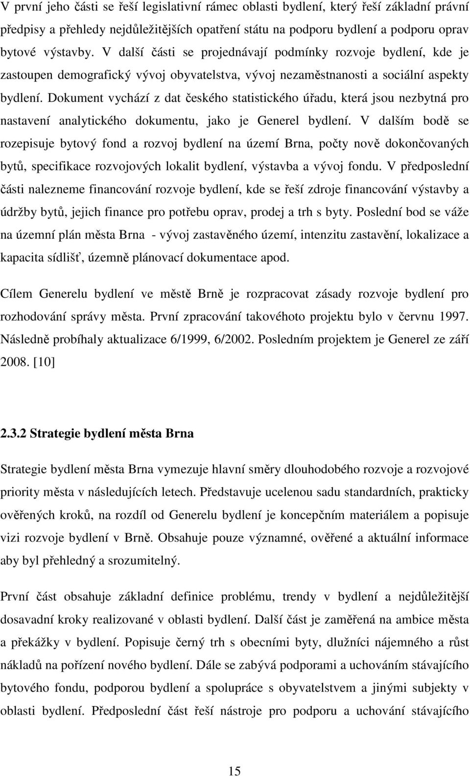 Dokument vychází z dat českého statistického úřadu, která jsou nezbytná pro nastavení analytického dokumentu, jako je Generel bydlení.