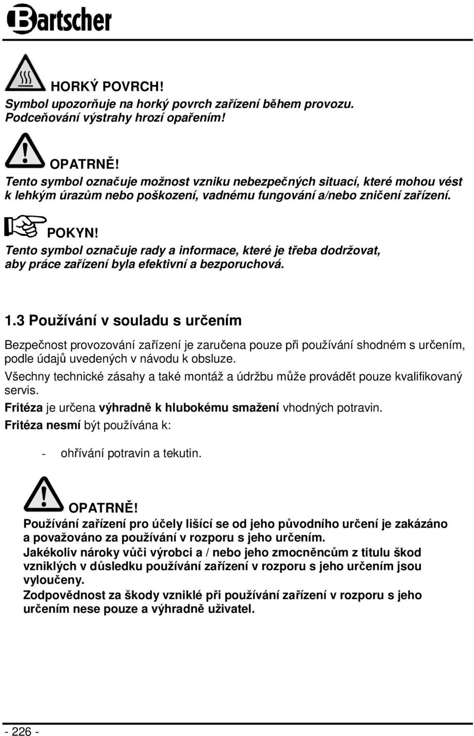 Tento symbol označuje rady a informace, které je třeba dodržovat, aby práce zařízení byla efektivní a bezporuchová. 1.