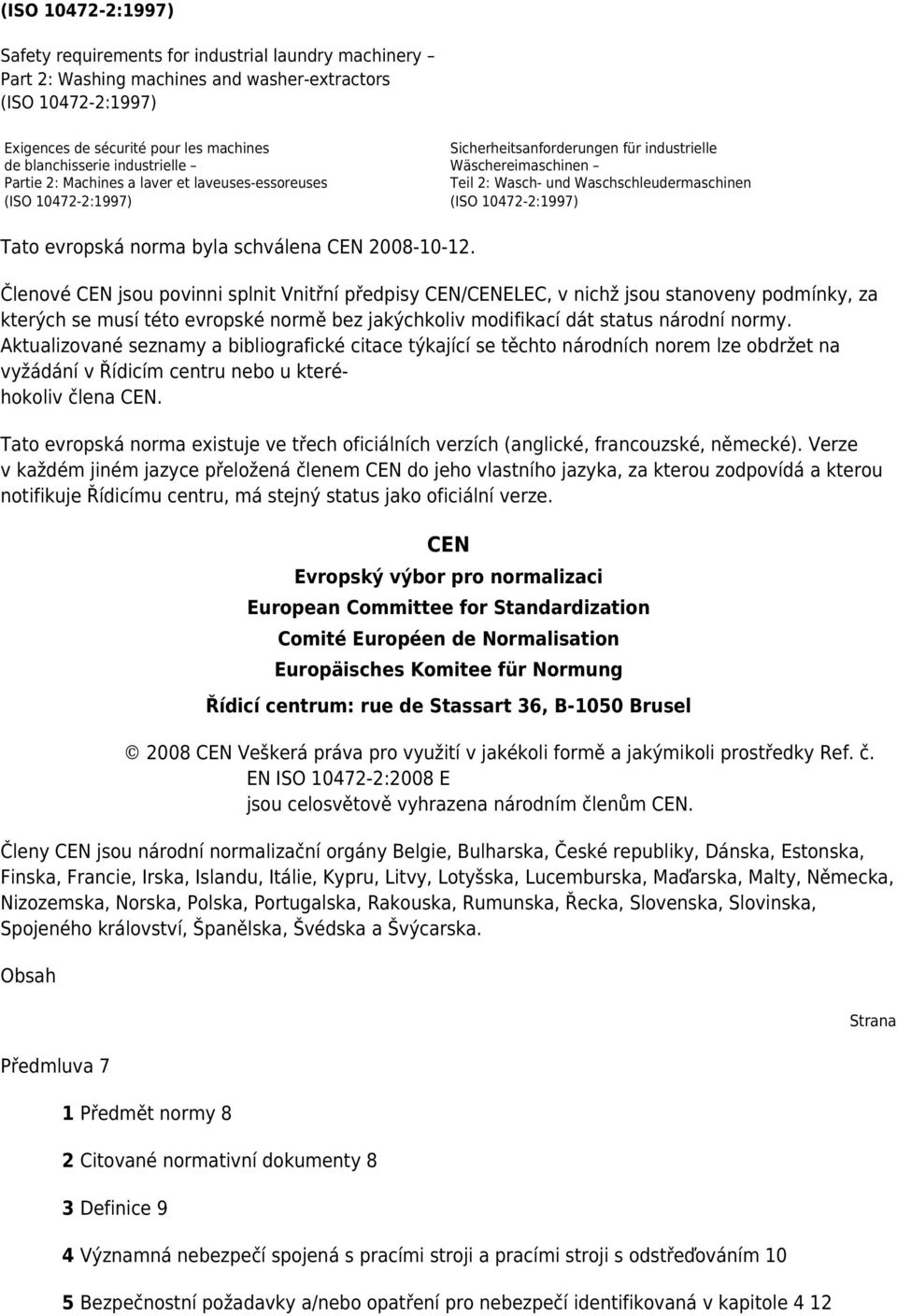 10472-2:1997) Tato evropská norma byla schválena CEN 2008-10-12.