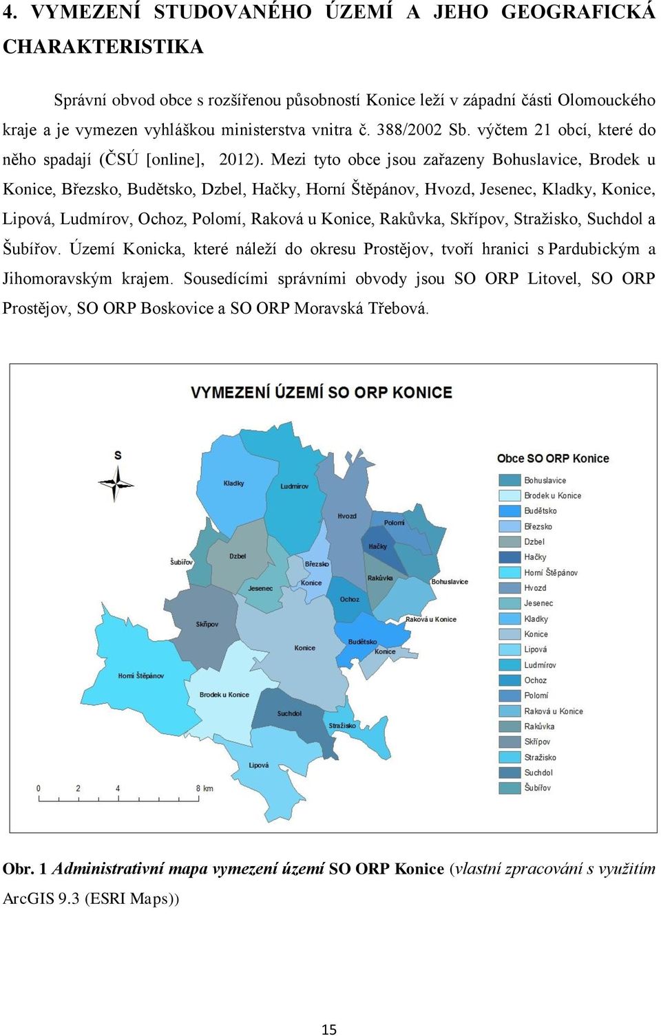 Mezi tyto obce jsou zařazeny Bohuslavice, Brodek u Konice, Březsko, Budětsko, Dzbel, Hačky, Horní Štěpánov, Hvozd, Jesenec, Kladky, Konice, Lipová, Ludmírov, Ochoz, Polomí, Raková u Konice, Rakůvka,