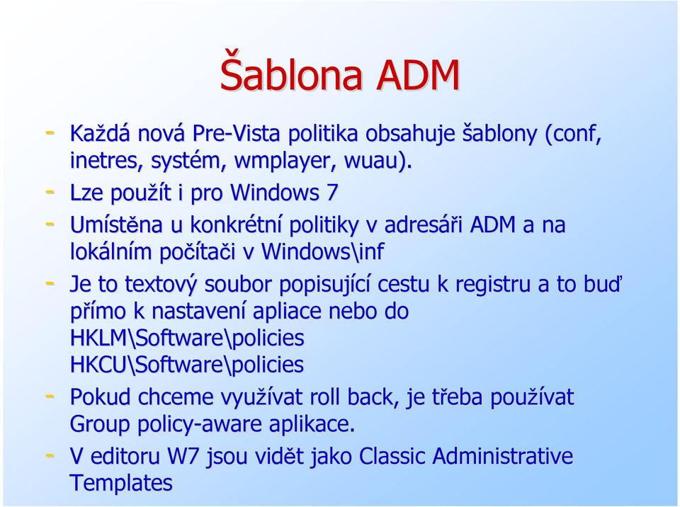 Je to textový soubor popisující cestu k registru a to buď přímo k nastavení apliace nebo do HKLM\Software Software\policies HKCU\Software