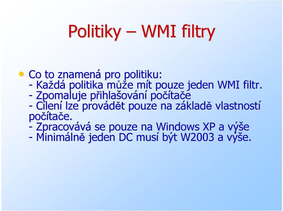 - Zpomaluje přihlap ihlašování počíta tače - Cílení lze provádět t pouze na