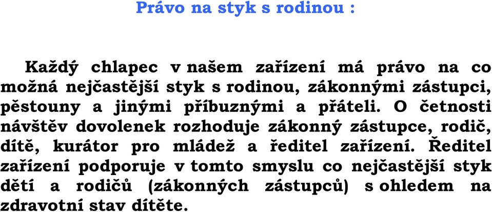 O četnosti návštěv dovolenek rozhoduje zákonný zástupce, rodič, dítě, kurátor pro mládež a ředitel