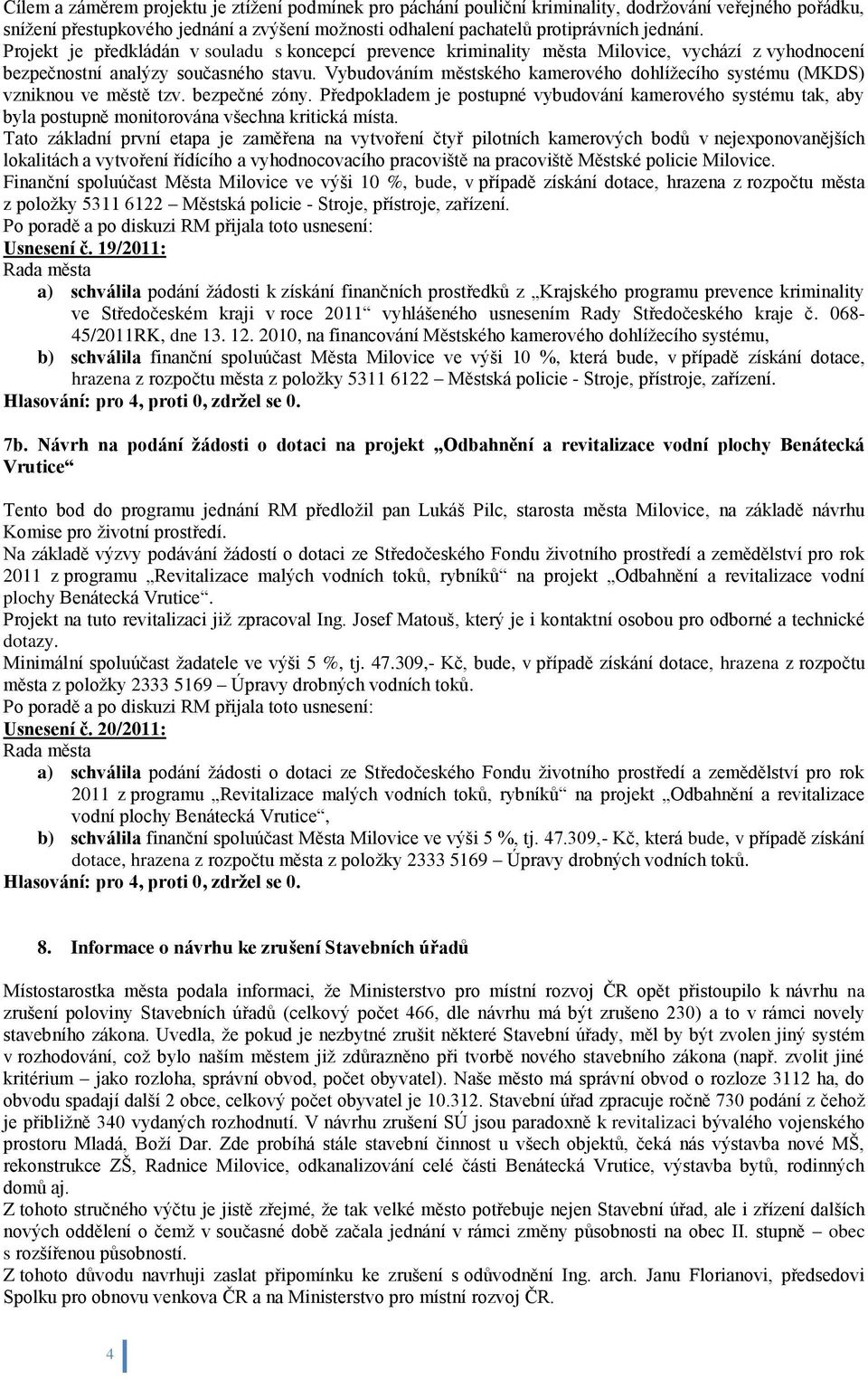 Vybudováním městského kamerového dohlíţecího systému (MKDS) vzniknou ve městě tzv. bezpečné zóny.