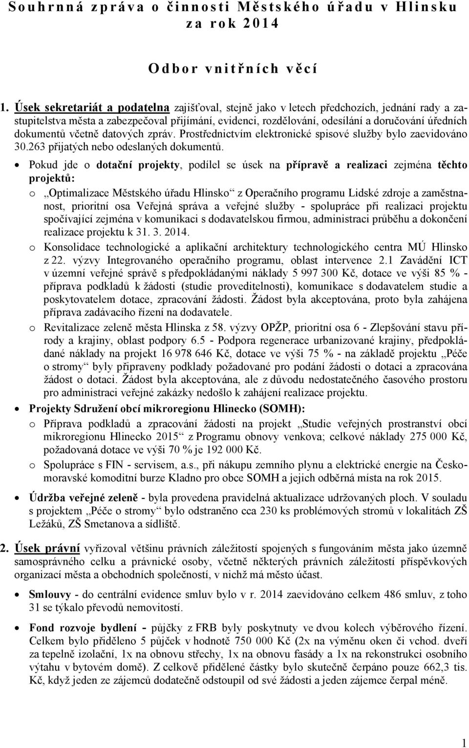dokumentů včetně datových zpráv. Prostřednictvím elektronické spisové služby bylo zaevidováno 30.263 přijatých nebo odeslaných dokumentů.