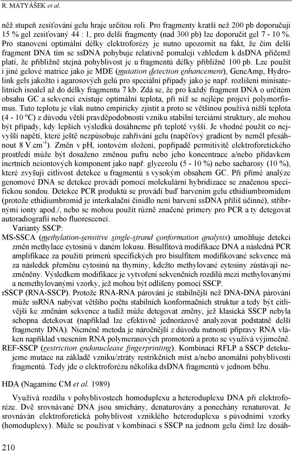 pohyblivost je u fragmentů délky přibližně 100 pb.