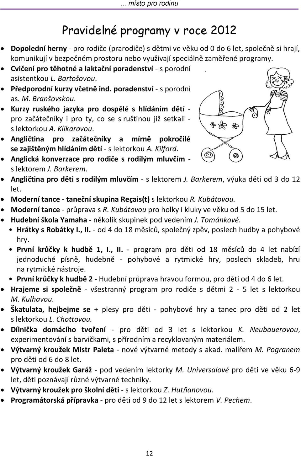 Kurzy ruského jazyka pro dospělé s hlídáním dětí - pro začátečníky i pro ty, co se s ruštinou již setkali - s lektorkou A. Klikarovou.