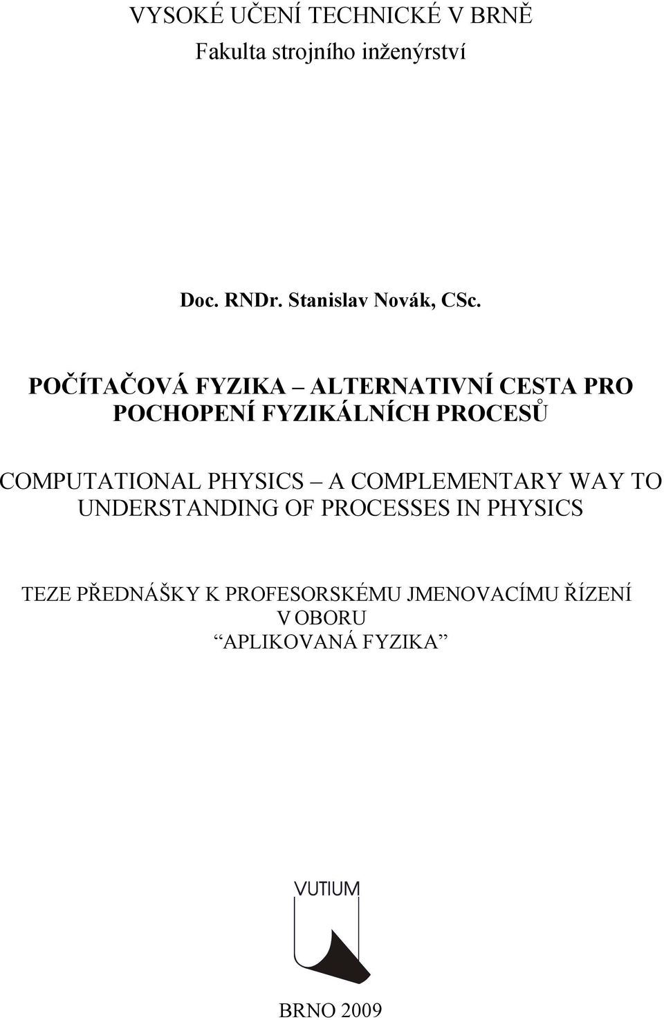 POČÍTAČOVÁ FYZIKA ALTERNATIVNÍ CESTA PRO POCHOPENÍ FYZIKÁLNÍCH PROCESŮ