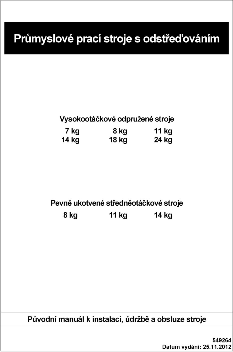 ukotvené středněotáčkové stroje 8 kg 11 kg 14 kg Původní