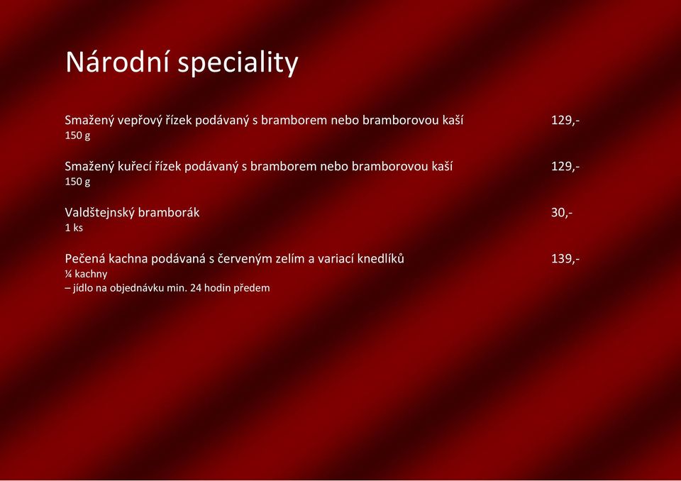 kaší 129,- 150 g Valdštejnský bramborák 30,- 1 ks Pečená kachna podávaná s